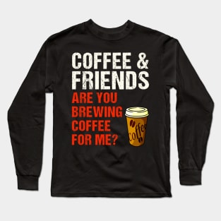 Are You Brewing Coffee For Me - Funny Gift for Coffee Addict  4 Long Sleeve T-Shirt